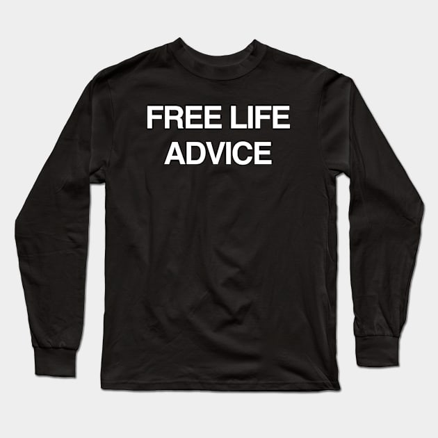 Free Life Advice Long Sleeve T-Shirt by StickSicky